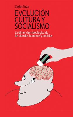 Evolucion, cultura y socialismo: La dimensión ideológica de las ciencias humanas y sociales Cover Image