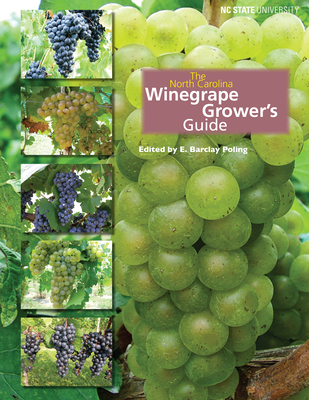 The North Carolina Winegrape Grower's Guide By E. Barclay Poling (Editor) Cover Image