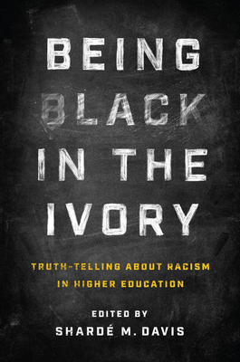 Being Black in the Ivory: Truth-Telling about Racism in Higher Education Cover Image