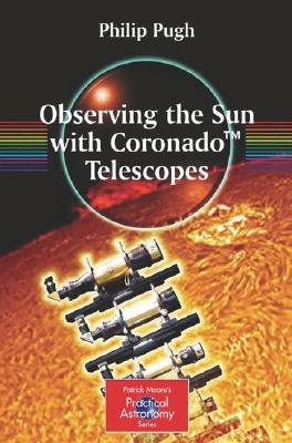 Observing the Sun with Coronado(tm) Telescopes (Patrick Moore Practical Astronomy) Cover Image