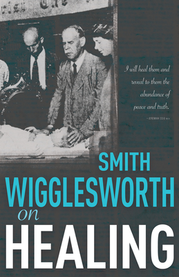 Smith Wigglesworth on Healing Cover Image