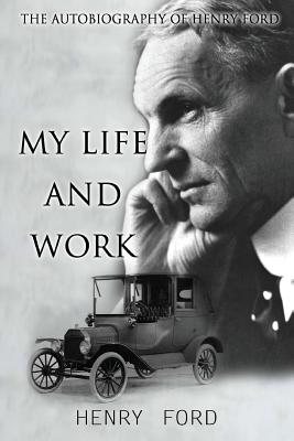MY Life And Work: The Autobiography Of Henry Ford By Henry Ford Cover Image
