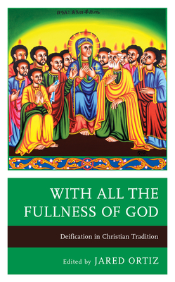 With All the Fullness of God: Deification in Christian Tradition Cover Image