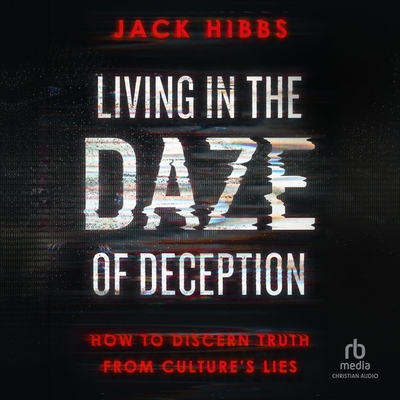 Living in the Daze of Deception: How to Discern Truth from Culture's Lies Cover Image