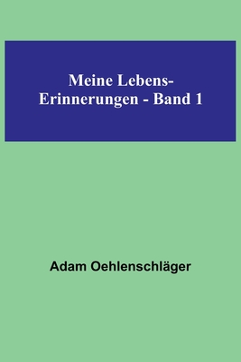 Meine Lebens-Erinnerungen - Band 1 By Adam Oehlenschläger Cover Image