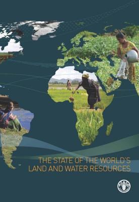 The State of the World's Land and Water Resources for Food and Agriculture: Managing Systems at Risk