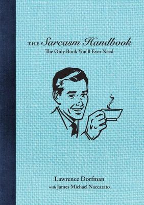The Sarcasm Handbook By Lawrence Dorfman, James Michael Naccarato Cover Image