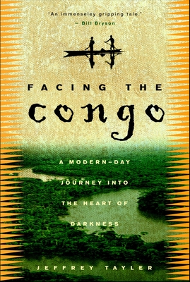 Facing the Congo: A Modern-Day Journey into the Heart of Darkness By Jeffrey Tayler Cover Image