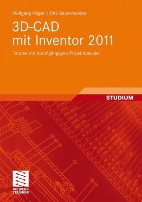 3d-CAD Mit Inventor 2011: Tutorial Mit Durchgängigem Projektbeispiel By Wolfgang Häger, Dirk Bauermeister Cover Image