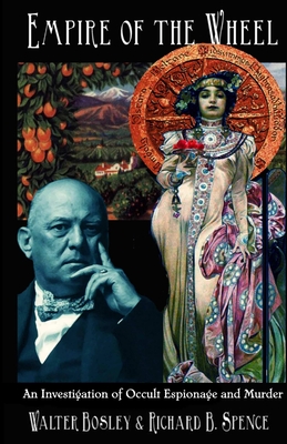 Empire of the Wheel: An Investigation of Occult Espionage and Murder By Walter Bosley, Richard Spence Cover Image