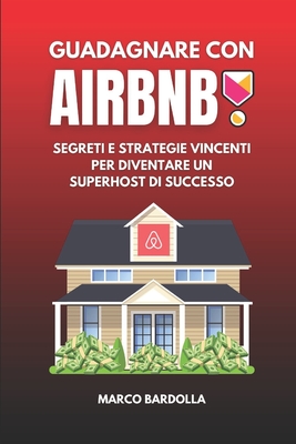Guadagnare con Airbnb: Segreti e Strategie Vincenti per diventare un SuperHost di Successo Cover Image