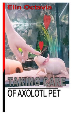 Taking Care of Axlotl Pet Cover Image