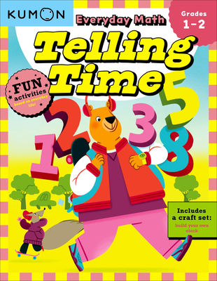 Kumon Everyday Math: Telling Time-Fun Activities for Grades 1-2-Complete with Craft Set to Build Your Own Clock! Cover Image