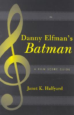 Danny Elfman's Batman: A Film Score Guide (Film Score Guides #2)