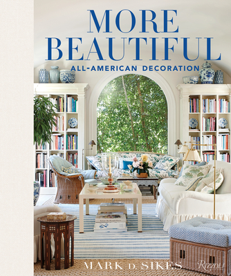More Beautiful: All-American Decoration By Mark D. Sikes Cover Image