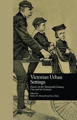 Victorian Urban Settings: Essays on the Nineteenth-Century City and Its Contexts (Literature and Society in Victorian Britain) Cover Image