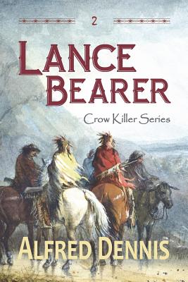 Lance Bearer: Crow Killer Series - Book 2