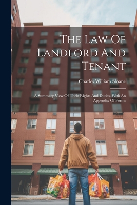 The Law Of Landlord And Tenant: A Summary View Of Their Rights And Duties. With An Appendix Of Forms Cover Image