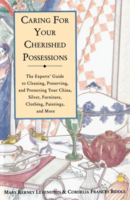 Caring for Your Cherished Possessions: The Experts' Guide to Cleaning, Preserving, and Protecting Your China, Silver, Cover Image