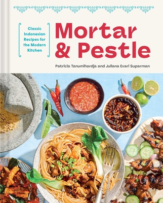 Mortar and Pestle: Classic Indonesian Recipes for the Modern Kitchen Cover Image