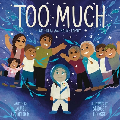 Too Much: My Great Big Native Family By Laurel Goodluck, Bridget George (Illustrator) Cover Image