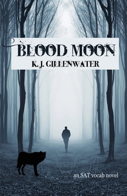 Blood Moon: An SAT Vocab Novel By K. J. Gillenwater Cover Image