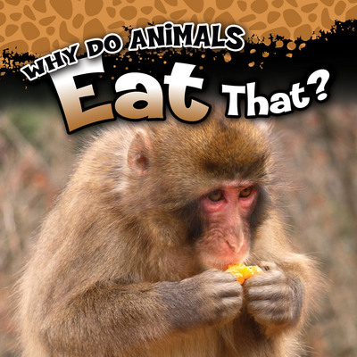 Why Do Animals Eat That? (Why Do Animals...)