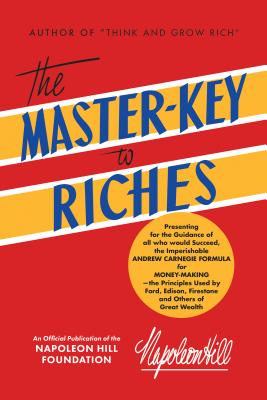The Master-Key to Riches: An Official Publication of the Napoleon Hill Foundation