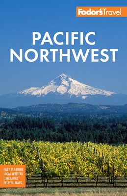 Fodor's Pacific Northwest: Portland, Seattle, Vancouver & the Best of Oregon and Washington (Full-Color Travel Guide) Cover Image