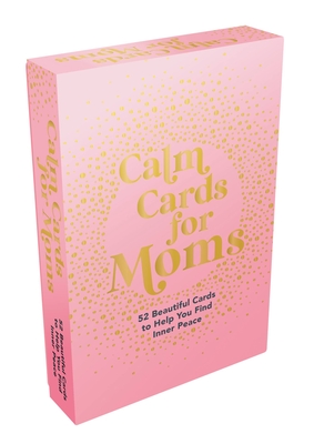 Calm Cards for Moms: 52 Beautiful Cards to Help You Find Inner Peace