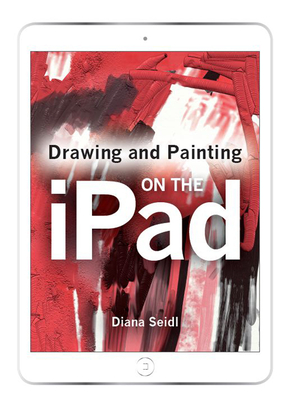Drawing and Painting on the iPad By Diana Seidl Cover Image