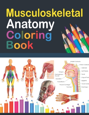 Musculoskeletal Anatomy Coloring Book: Musculoskeletal Anatomy Student's Self-test Coloring Book for Anatomy Students - Perfect Gift for Medical Schoo Cover Image