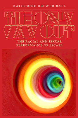 The Only Way Out: The Racial and Sexual Performance of Escape Cover Image