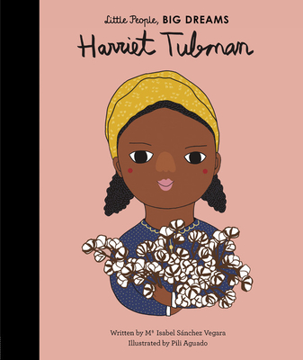 Harriet Tubman (Little People, BIG DREAMS) By Maria Isabel Sanchez Vegara, Pili Aguado (Illustrator) Cover Image