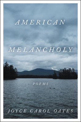 American Melancholy: Poems By Joyce Carol Oates Cover Image