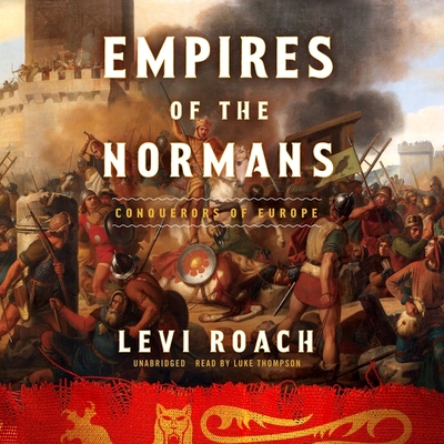 Empires of the Normans: Makers of Europe, Conquerors of Asia Cover Image