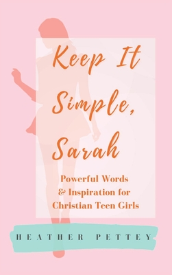 Keep It Simple, Sarah: Powerful Words & Inspiration for Christian Teen Girls Cover Image