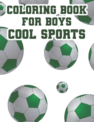 Coloring Book For Boys Cool Sports: Childrens Coloring And Tracing Activity Book, Sports Designs And Illustrations To Color Cover Image