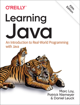 Learning Java: An Introduction to Real-World Programming with Java By Marc Loy, Patrick Niemeyer, Daniel Leuck Cover Image