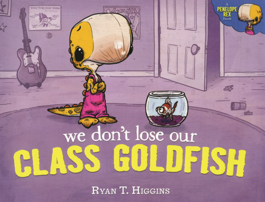 We Don't Lose Our Class Goldfish (A Penelope Rex Book)