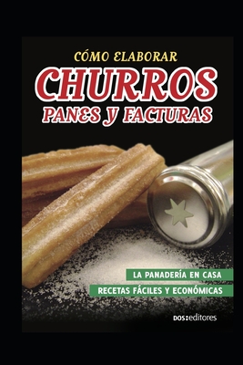Cómo Elaborar Churros, Panes Y Facturas: la panadería en casa By Dos Editores Cover Image