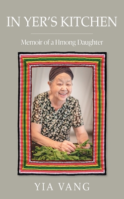 In Yer's Kitchen: Memoir of a Hmong Daughter By Yia Vang Cover Image