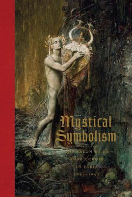 Mystical Symbolism: The Salon de la Rose+croix in Paris, 1892-1897 Cover Image