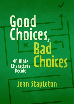 Good Choices, Bad Choices: Bible Characters Decide By Jean Stapleton Cover Image