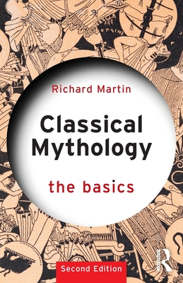 Classical Mythology: The Basics By Richard Martin Cover Image