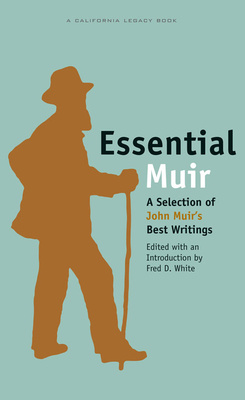 Essential Muir: A Selection of John Muiras Best Writings (California Legacy Book)