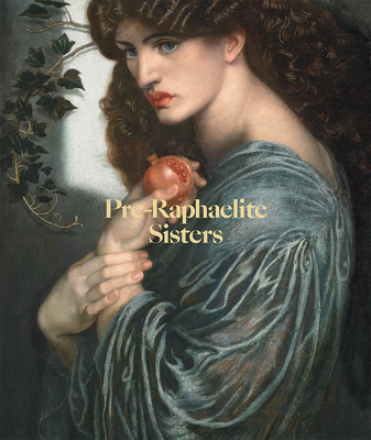 Pre-Raphaelite Sisters By Jan Marsh (Text by (Art/Photo Books)), Charlotte Gere (Text by (Art/Photo Books)), Peter Funnell (Contribution by) Cover Image