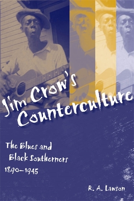 Jim Crow's Counterculture: The Blues and Black Southerners, 1890-1945 (Making the Modern South)