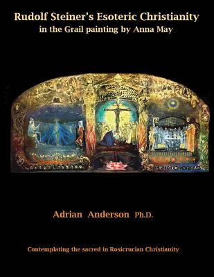 Rudolf Steiner's Esoteric Christianity in the Grail painting by Anna May: Contemplating the sacred in Rosicrucian Christianity Cover Image