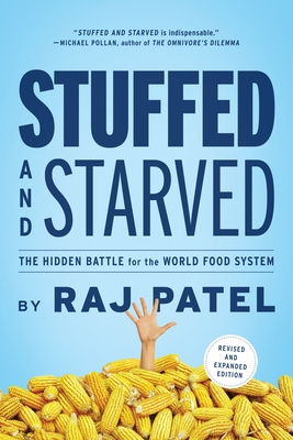 Stuffed and Starved: The Hidden Battle for the World Food System - Revised and Updated By Raj Patel Cover Image